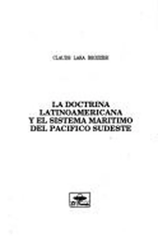 Capa de La doctrina latinoamericana y el sistema marítimo del pacífico sudeste
