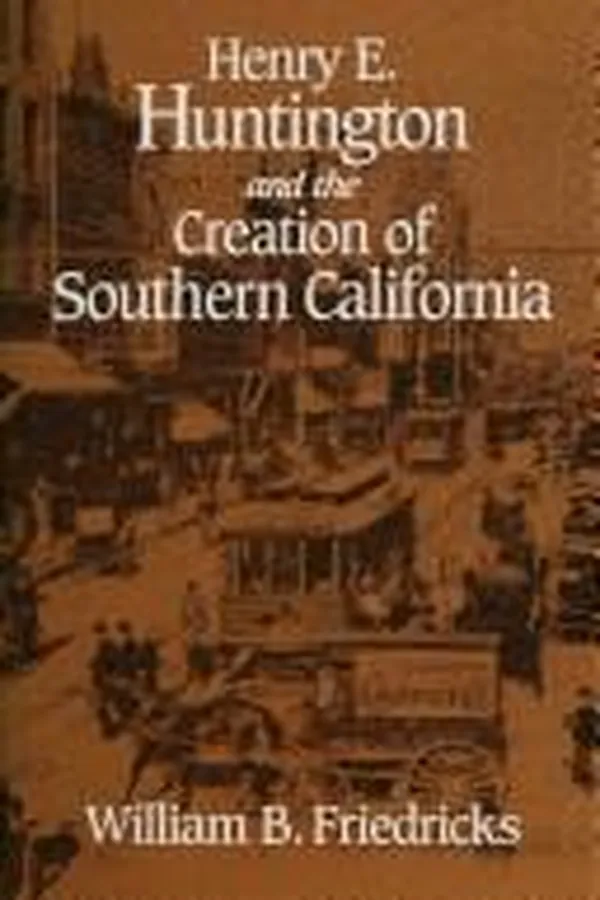 Capa de Henry E. Huntington and the creation of southern California
