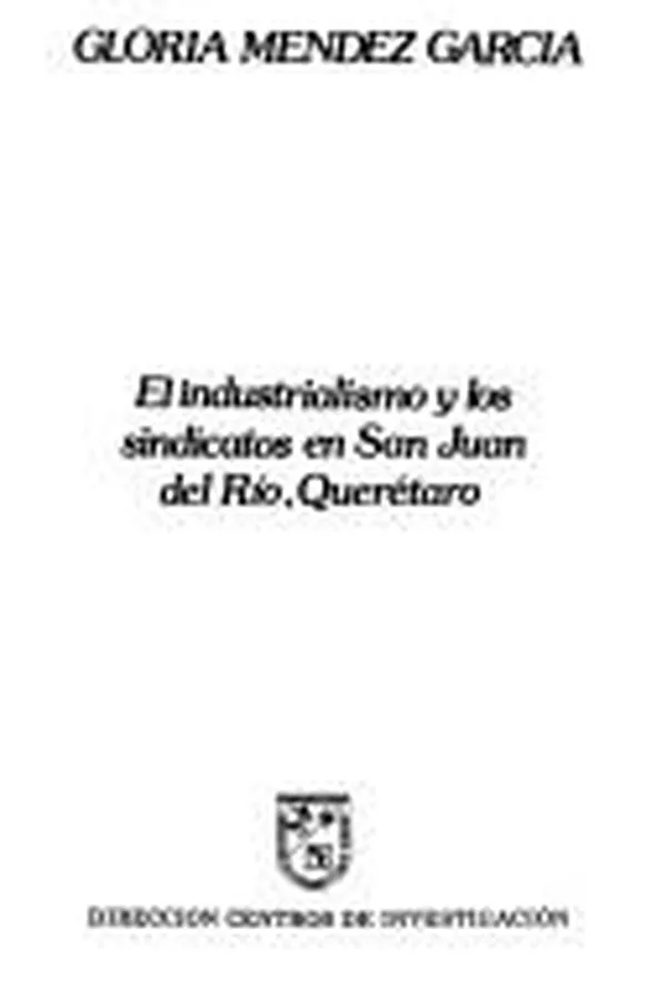 Capa de El industrialismo y los sindicatos en San Juan del Río, Querétaro