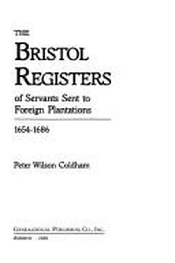 Capa de The Bristol registers of servants sent to foreign plantations, 1654-1686