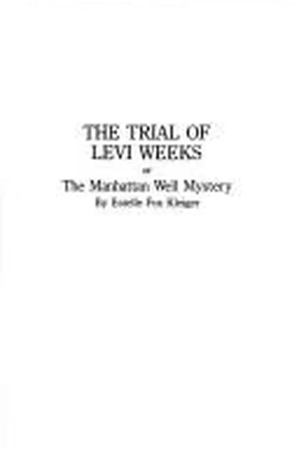 Capa de The trial of Levi Weeks, or, The Manhattan well mystery