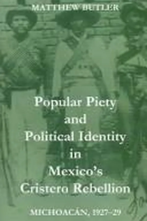 Capa de Popular piety and political identity in Mexico's Cristero Rebellion