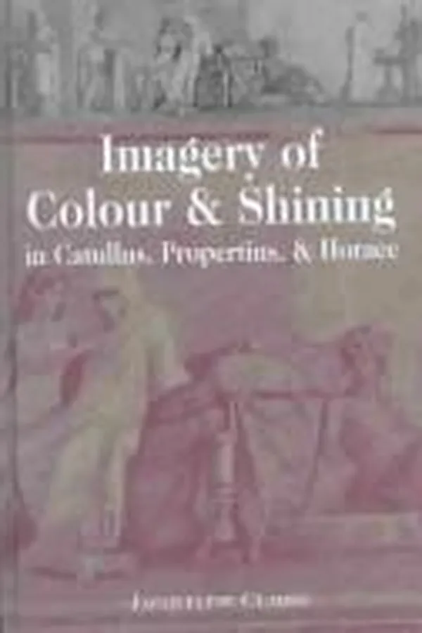 Capa de Imagery of colour & shining in Catullus, Propertius & Horace