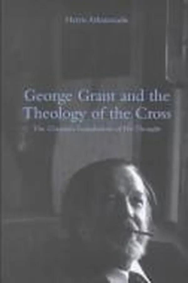 Capa de George Grant and the theology of the cross