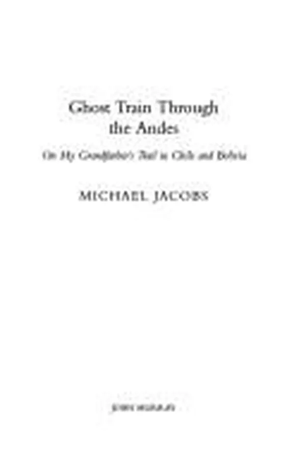 Capa de GHOST TRAIN THROUGH THE ANDES: ON MY GRANDFATHER'S TRAIL IN CHILE AND BOLIVIA