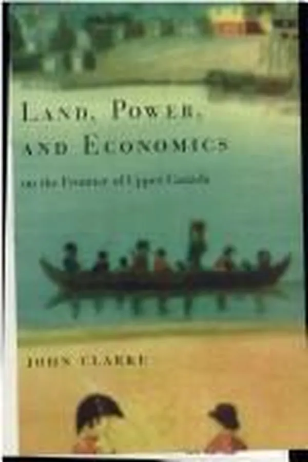 Capa de Land, power, and economics on the frontier of the Upper Canada