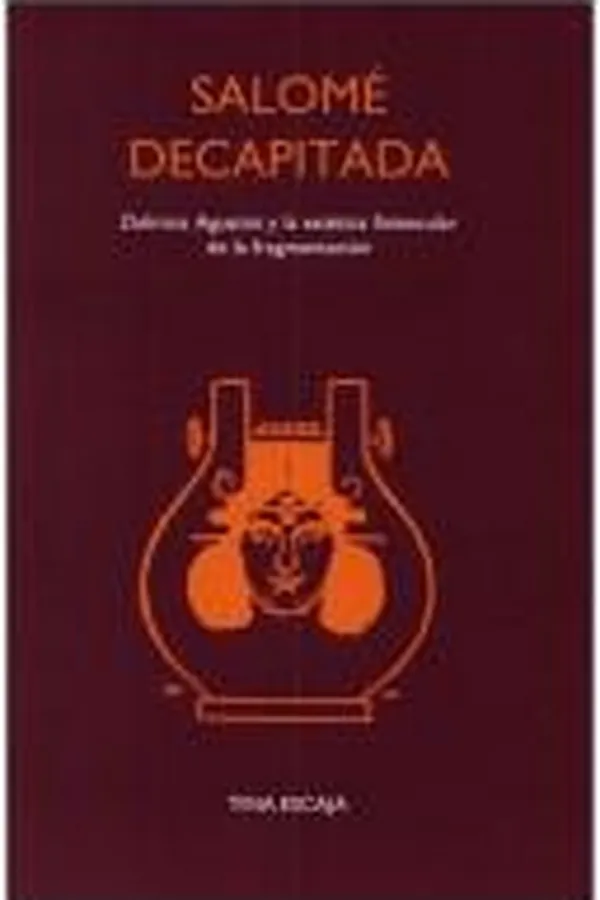 Capa de Salomé Decapitada: Delmira Agustini y la estética finisecular de la fragmentación. (Texto y Teoría: Teoría Literaria 32)