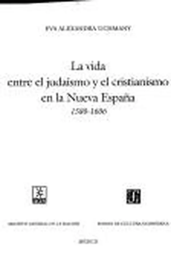 Capa de La vida entre el judaísmo y el cristianismo en la Nueva España, 1580-1606