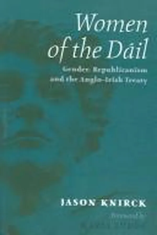 Capa de WOMEN OF THE DAIL: GENDER, REPUBLICANISM AND THE ANGLO-IRISH TREATY