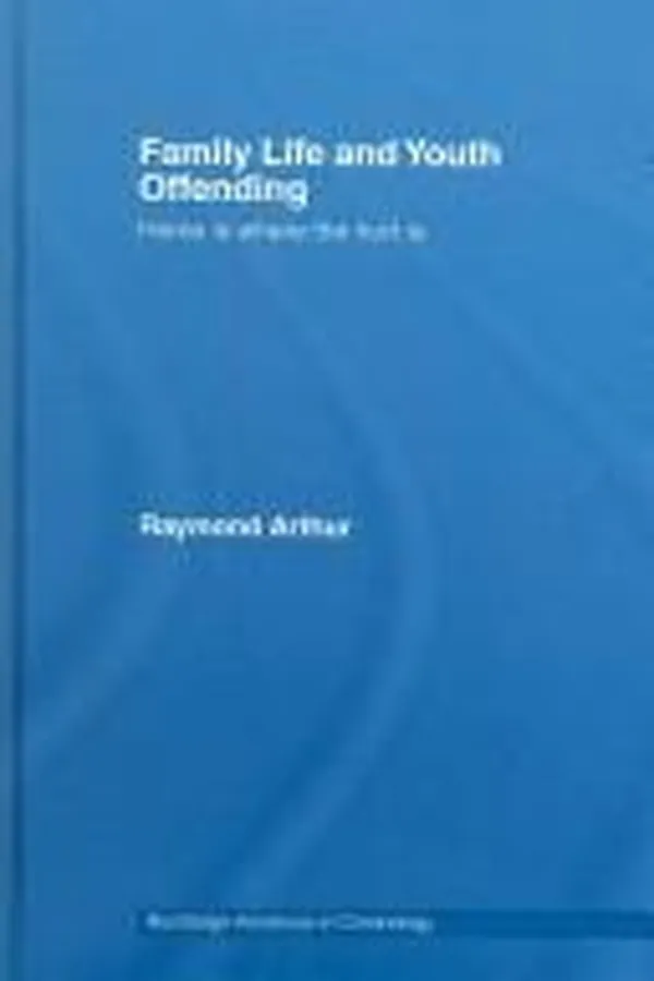 Capa de FAMILY LIFE AND YOUTH OFFENDING: HOME IS WHERE THE HURT IS