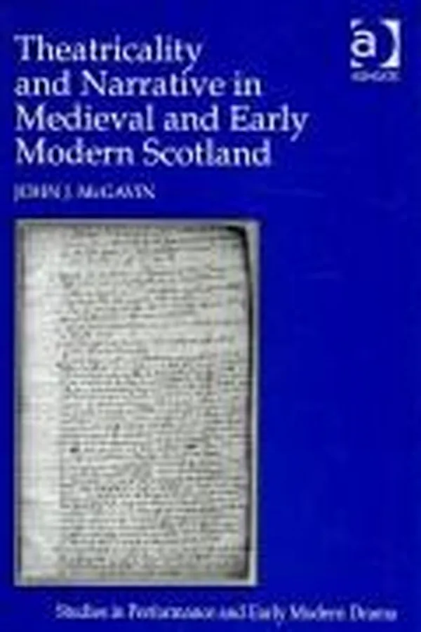 Capa de Theatricality and Narrative in Medieval and Early Modern Scotland (Studies in Performance and Early Modern Drama)