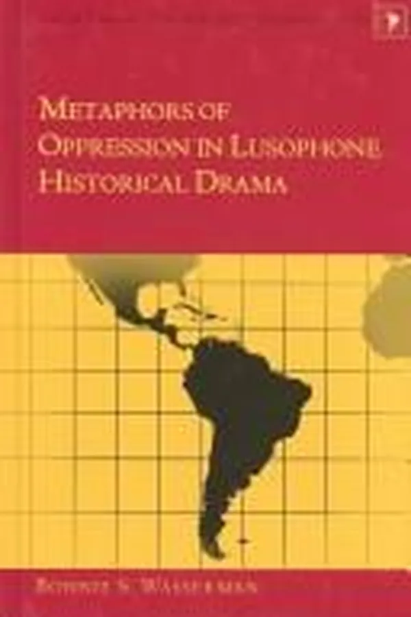 Capa de Metaphors of Oppression in Lusophone Historical Drama (Latin America (Peter Lang Publishing), V. 6.)