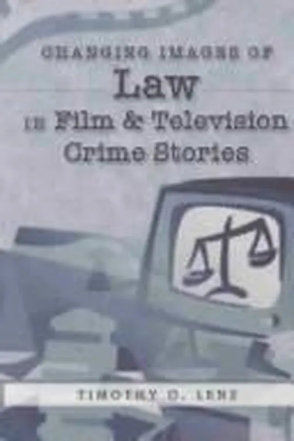 Capa de Changing Images of Law in Film & Television Crime Stories (Politics, Media & Popular Culture, V. 7.)