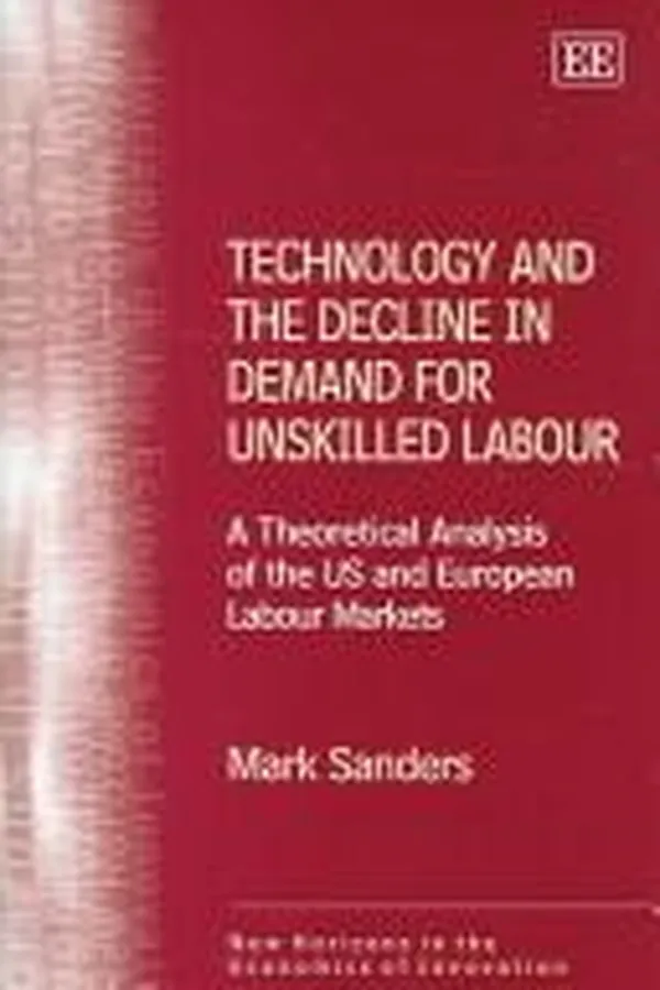 Capa de TECHNOLOGY AND THE DECLINE IN DEMAND FOR UNSKILLED LABOUR: A THEORETICAL ANALYSIS OF THE US AND EUROPEAN..