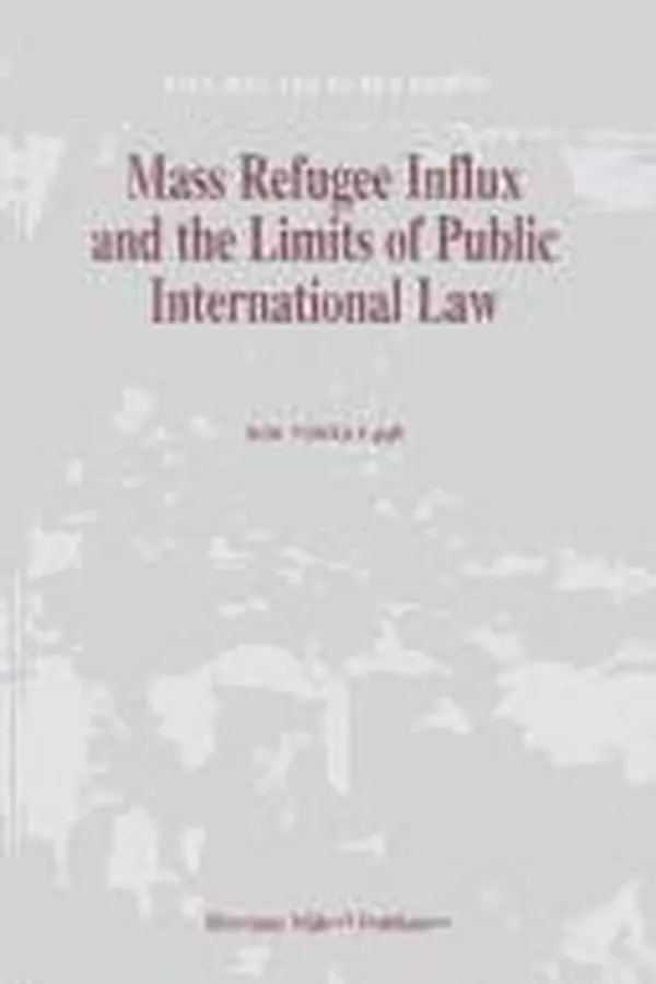 Capa de Mass Refugee Influx and the Limits of Public International Law (Refugees and Human Rights, V. 6)