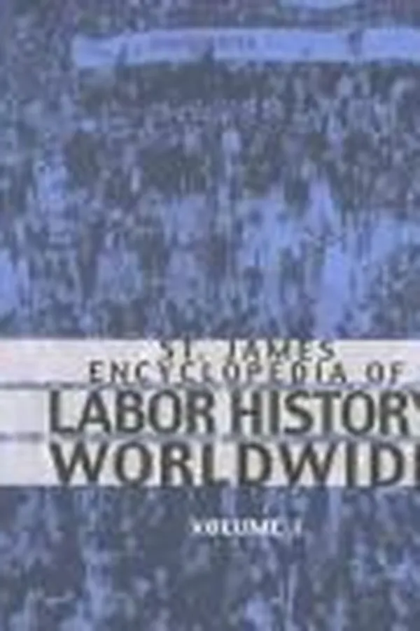 Capa de St. James Encyclopedia of Labor History Worldwide: Major Events in Labor History and Their Impact