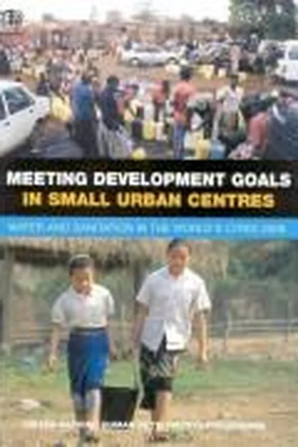 Capa de MEETING DEVELOPMENT GOALS IN SMALL URBAN CENTRES: WATER AND SANITATION IN THE WORLD'S CITIES; 2006