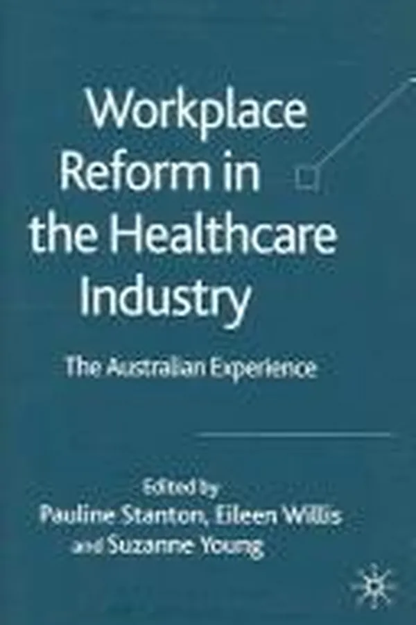 Capa de WORKPLACE REFORM IN THE HEALTHCARE INDUSTRY: THE AUSTRALIAN EXPERIENCE; ED. BY PAULINE STANTON