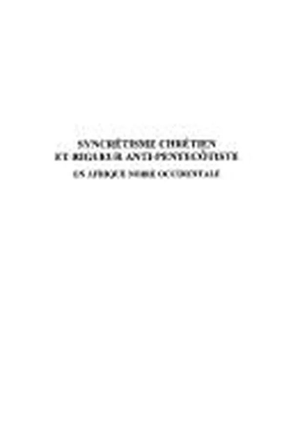 Capa de Syncrétisme chrétien et rigueur anti-pentecôtiste en Afrique noire occidentale