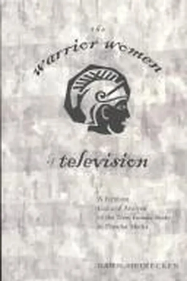 Capa de The warrior women of television: a feminist cultural analysis of the new female body in popular media
