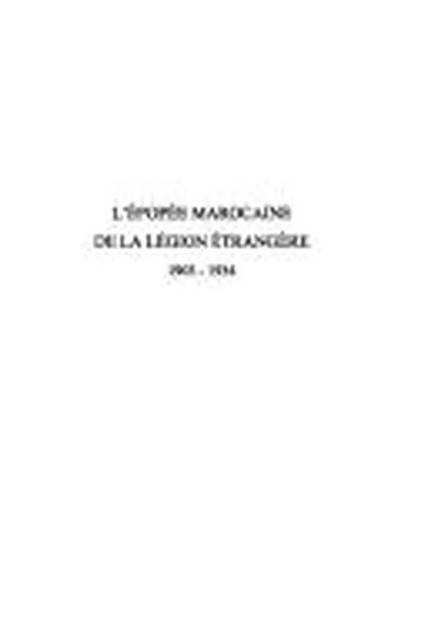 Capa de L' épopée marocaine de la Légion étrangère, 1903-1934, ou, Trente années au Maroc