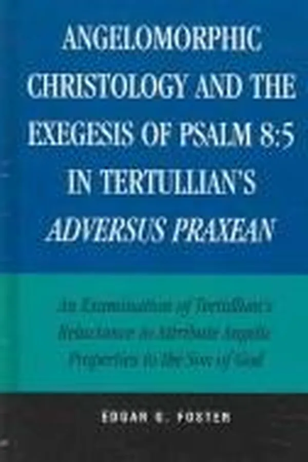 Capa de Angelomorphic Christology and the Exegesis of Psalm 8:5 in Tertullian's Adversus Praxean