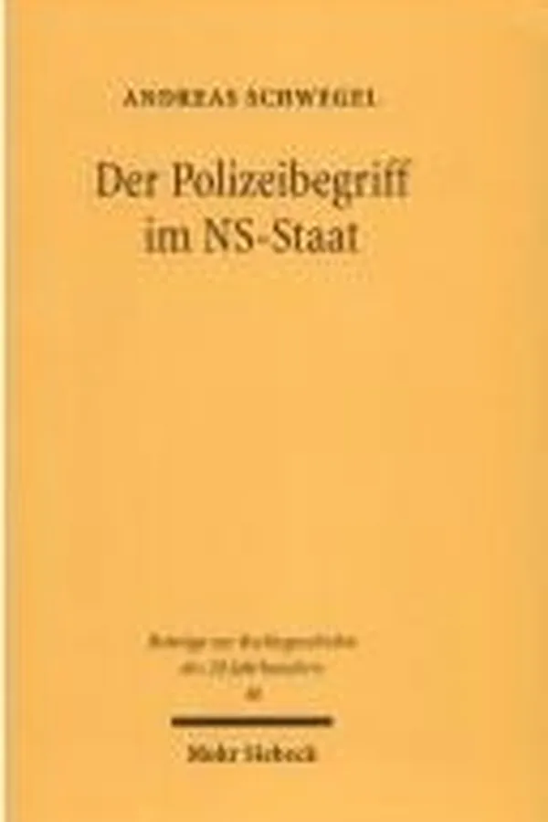 Capa de Der Polizeibegriff im NS-Staat: Polizeirecht, juristische Publizistik und Judikative 1931 - 1944
