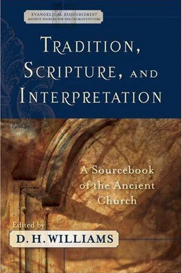 Capa de Tradition, Scripture, and Interpretation: A Sourcebook of the Ancient Church (Evangelical Ressourcement: Ancient Sources for the Churchs Future)