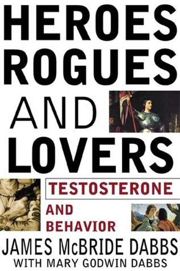 Capa de Heroes, rogues, and lovers : testosterone and behavior