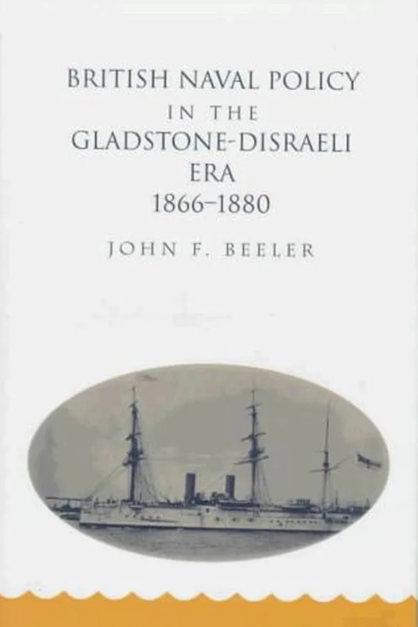 Capa de British naval policy in the Gladstone-Disraeli era, 1866-1880