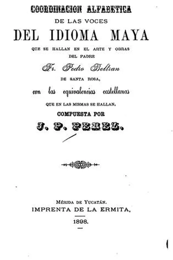 Capa de Coordinacion alfabetica de las voces del idioma maya que se hallan en el arte y obras del padre fr. Pedro Beltran de Santa Rosa, con las equivalencias castellanas que en las mismas se hallan