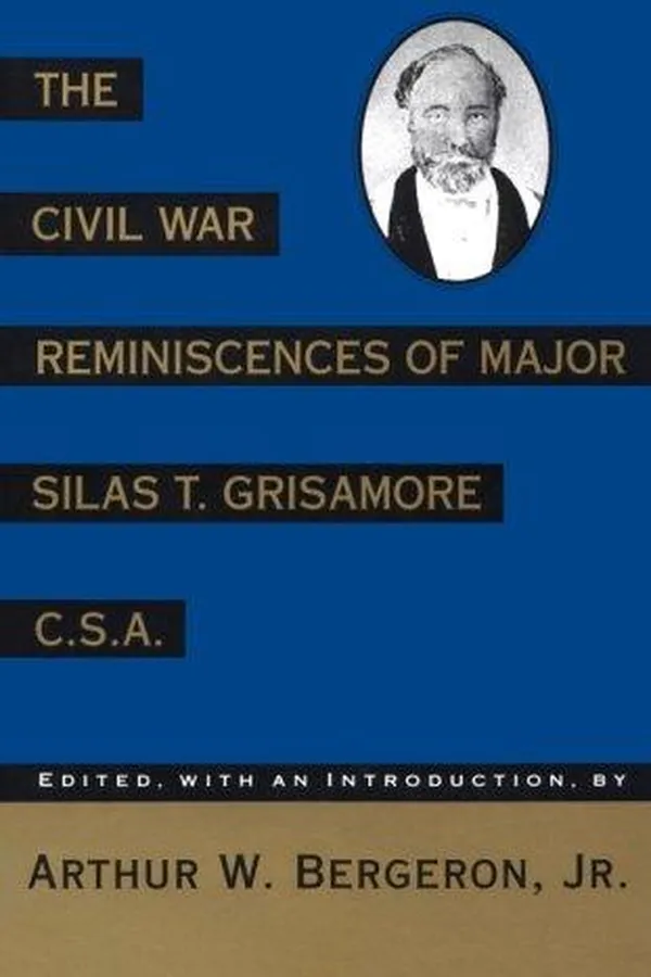 Capa de The Civil War reminiscences of Major Silas T. Grisamore, C.S.A