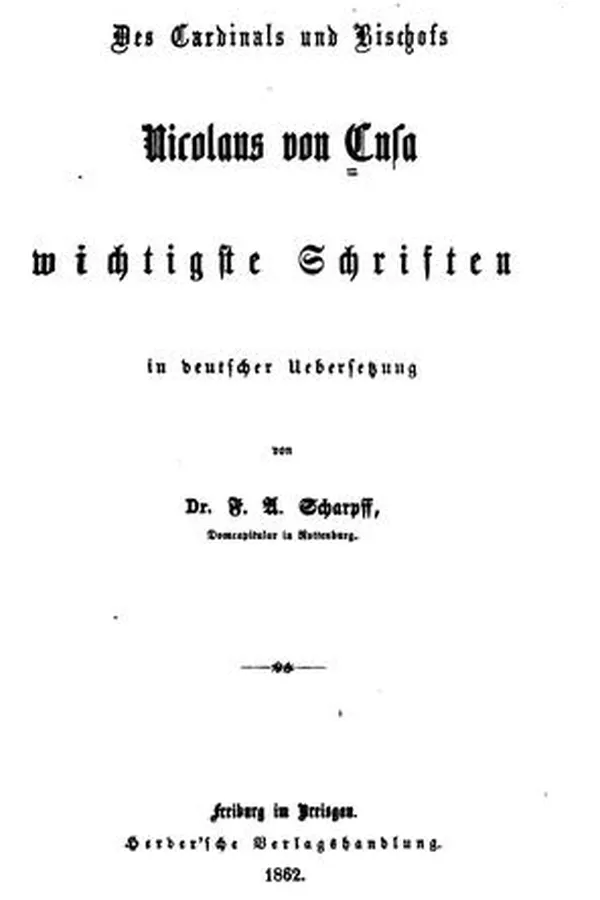 Capa de Des Cardinals und Bischofs Nicolaus von Cusa wichtigste Schriften: In deutscher Uebersetzung