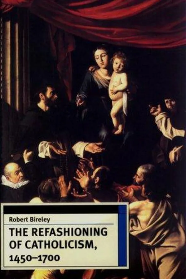 Capa de The Refashioning of Catholicism, 1450-1700