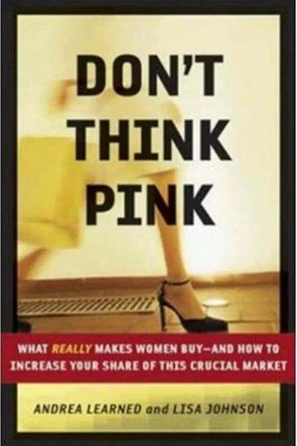 Capa de Don't think pink : what really makes women buy--and how to increase your share of this crucial market