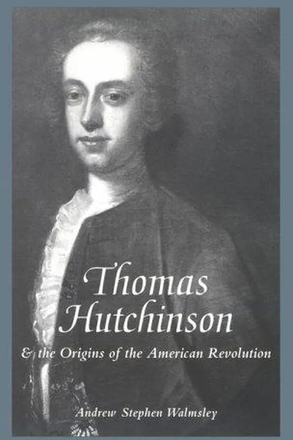 Capa de Thomas Hutchinson and the origins of the American Revolution