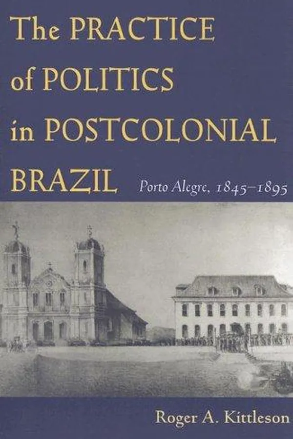 Capa de The practice of politics in postcolonial Brazil