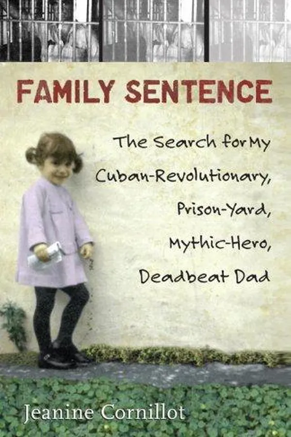 Capa de Family Sentence: The Search for My Cuban-Revolutionary, Prison-Yard, Mythic-Hero, Deadbeat Dad