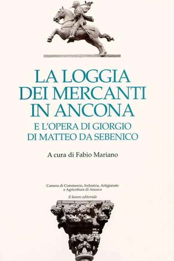 Capa de La Loggia dei Mercanti in Ancona e l'opera di Giorgio di Matteo da Sebenico