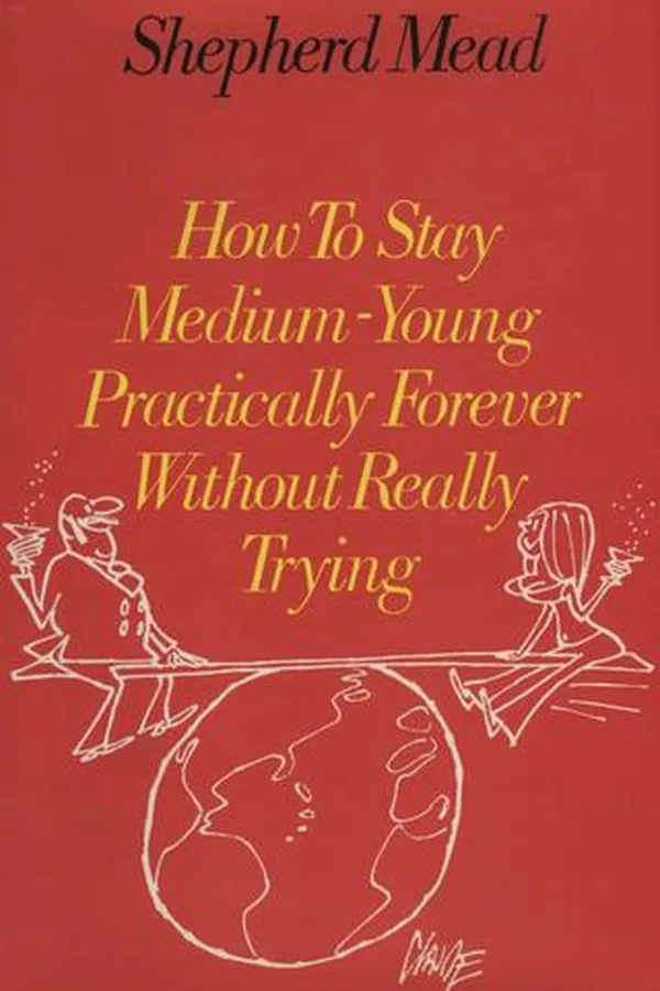 Cover of How to Stay Medium-Young Practically Forever Without Really Trying