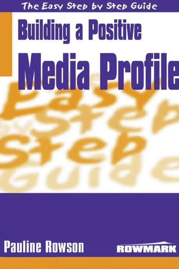 Capa de Easy Step by Step Guide to Building a Positive Media Profile