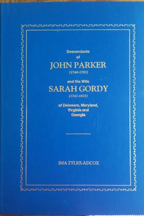 Capa de Descendants of John Parker (1740-1793) and his wife Sarah Gordy (1743-1825) of Delaware, Maryland, Virginia, and Georgia
