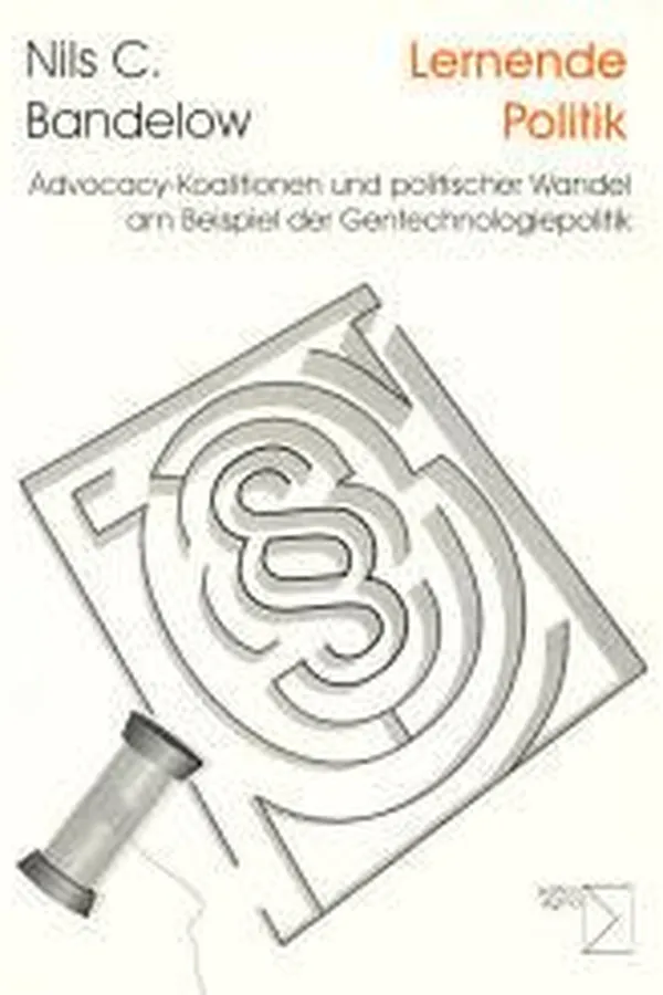 Capa de Lernende Politik. Advocacy Koalitionen und politischer Wandel am Beispiel der Gentechnologiepolitik