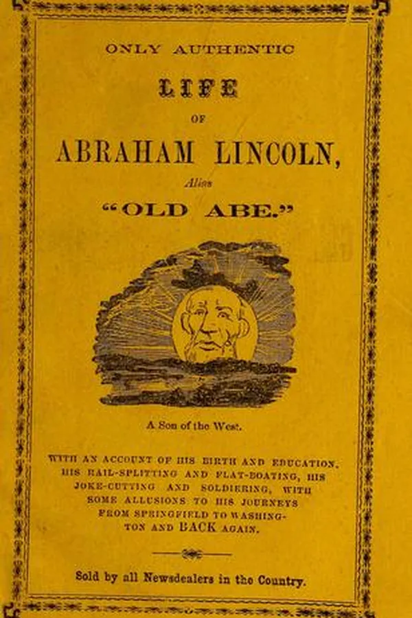 Capa de Only authentic life of Abraham Lincoln, alias "Old Abe," a son of the West
