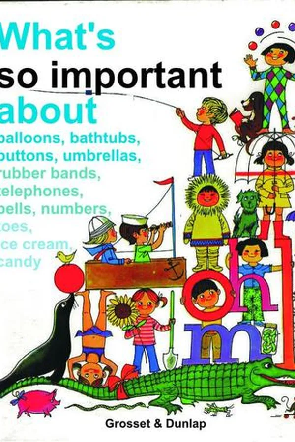 Capa de What's so important about balloons, bathtubs, buttons, umbrellas, rubber bands, telephones, bells, numbers, toes, ice cream, candy