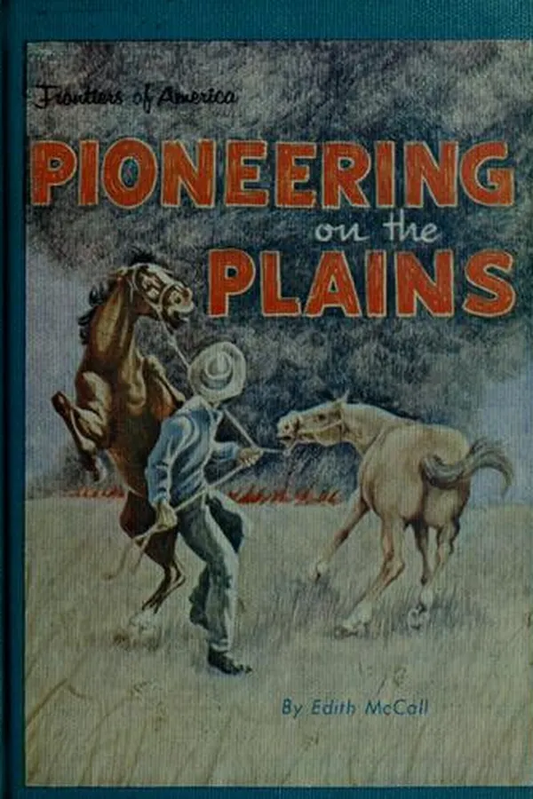 Capa de Pioneering on the Plains. (Her Frontiers of America)