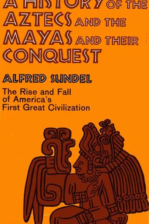 Capa de A history of the Aztecs and the Mayas and their conquest
