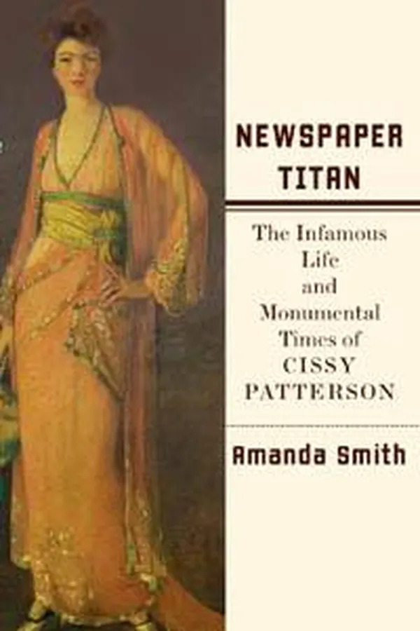 Capa de Newspaper Titan The Infamous life and Monumental Times of Cissy Patterson