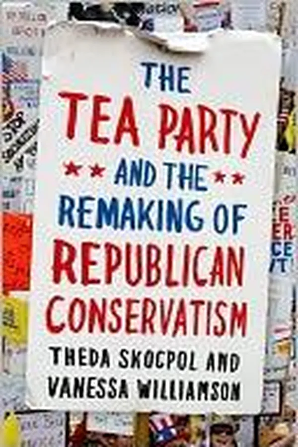 Capa de The Tea Party and the remaking of Republican conservatism