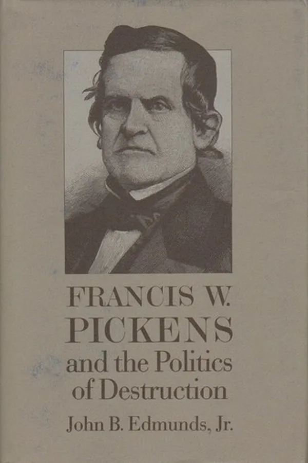 Capa de Francis W. Pickens and the politics of destruction